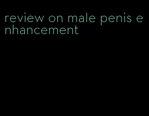 review on male penis enhancement