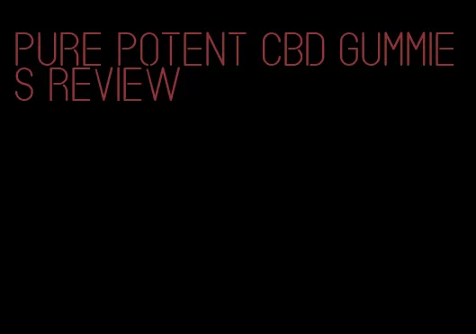 pure potent cbd gummies review