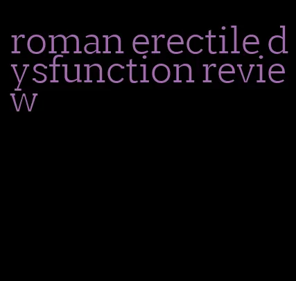 roman erectile dysfunction review