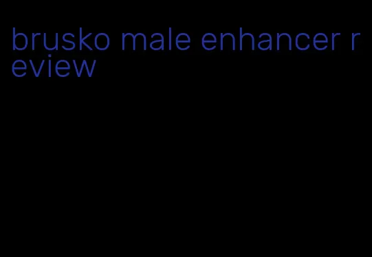 brusko male enhancer review