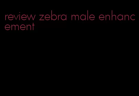 review zebra male enhancement