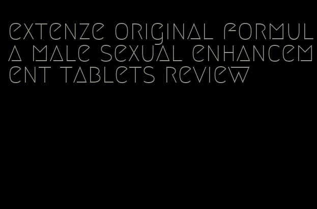 extenze original formula male sexual enhancement tablets review