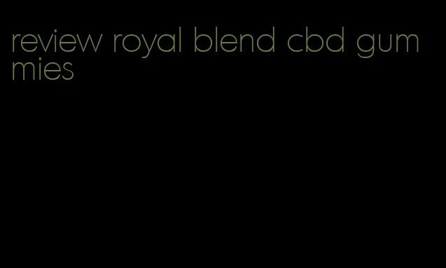 review royal blend cbd gummies