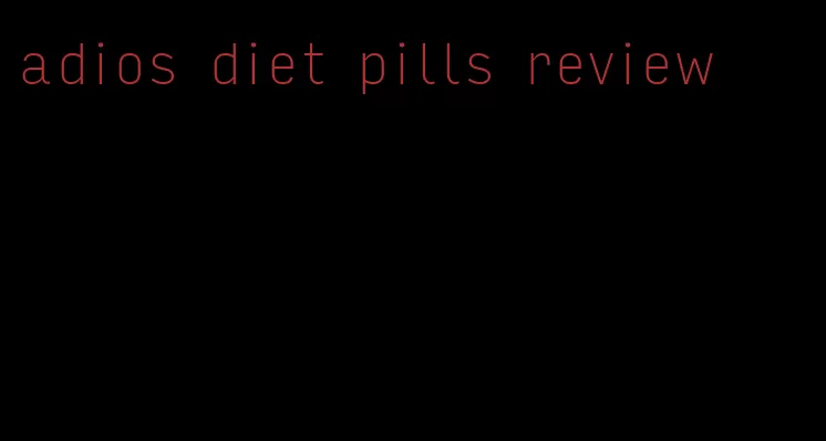 adios diet pills review