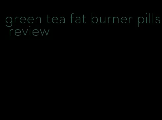 green tea fat burner pills review