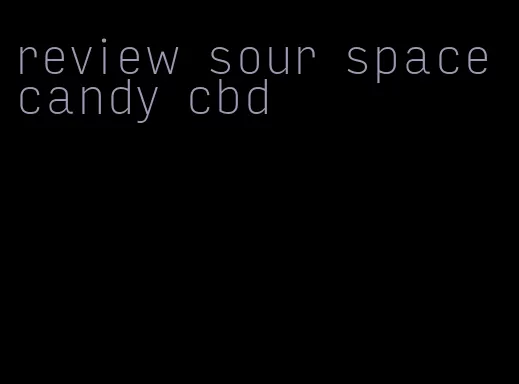 review sour space candy cbd