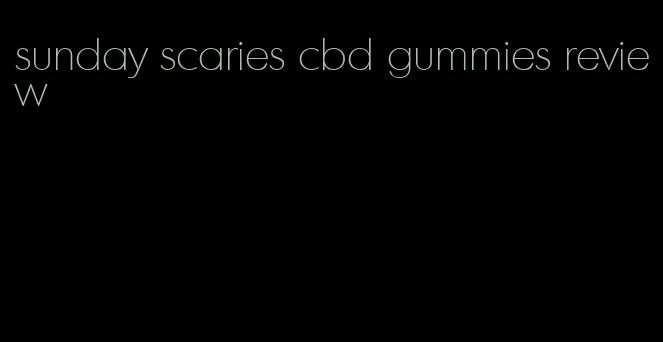 sunday scaries cbd gummies review