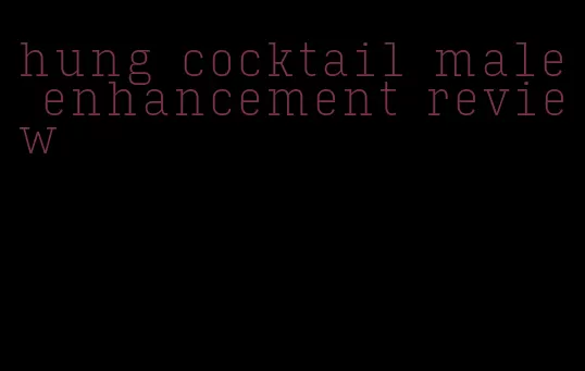 hung cocktail male enhancement review