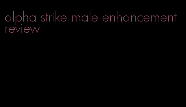 alpha strike male enhancement review