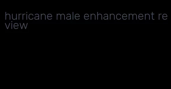 hurricane male enhancement review