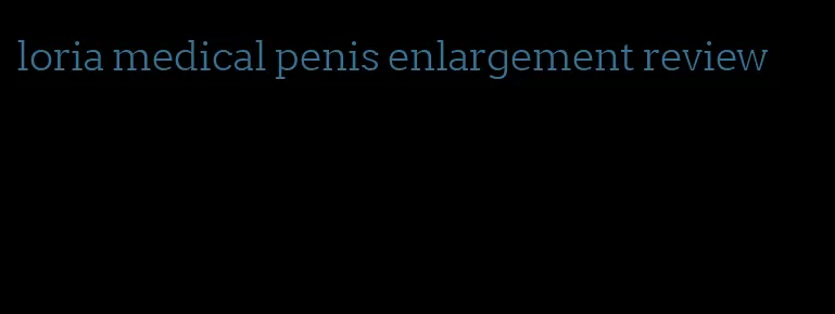 loria medical penis enlargement review