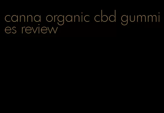 canna organic cbd gummies review