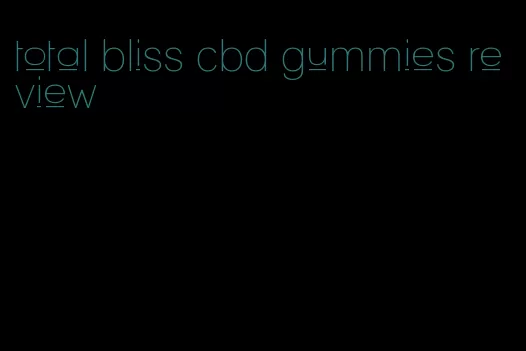 total bliss cbd gummies review