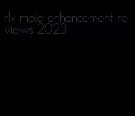 rlx male enhancement reviews 2023