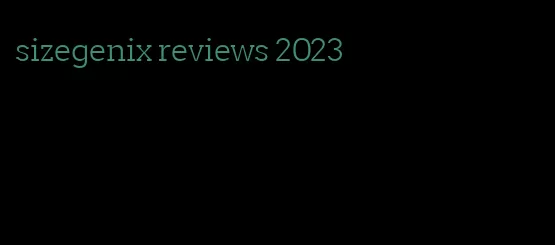 sizegenix reviews 2023