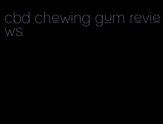 cbd chewing gum reviews