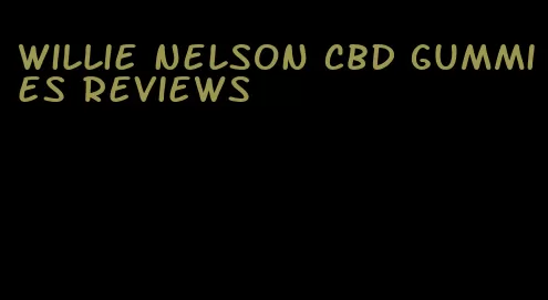 willie nelson cbd gummies reviews