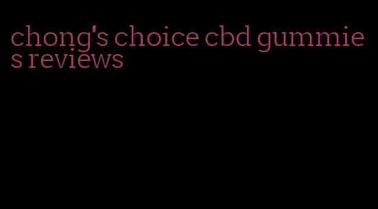 chong's choice cbd gummies reviews