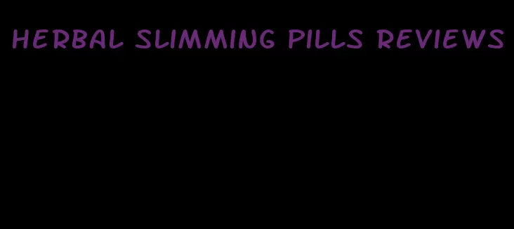 herbal slimming pills reviews