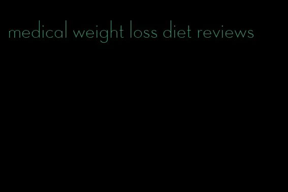 medical weight loss diet reviews