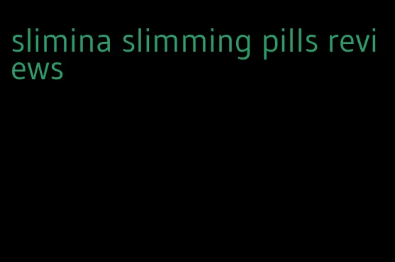 slimina slimming pills reviews