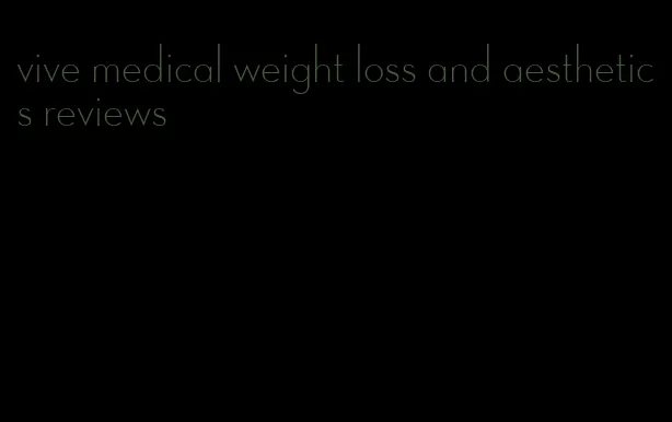 vive medical weight loss and aesthetics reviews