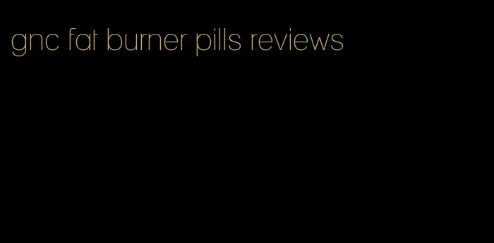 gnc fat burner pills reviews