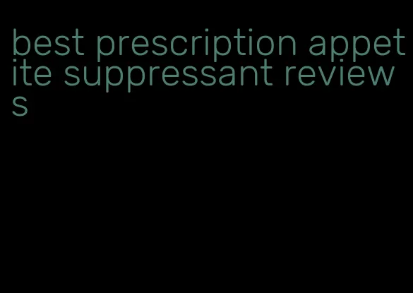 best prescription appetite suppressant reviews