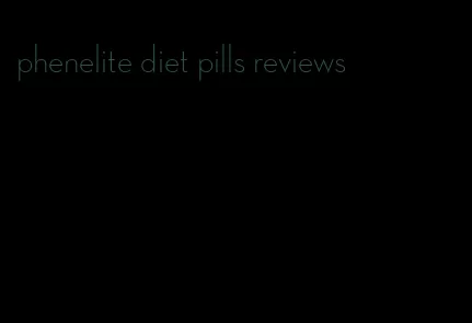 phenelite diet pills reviews