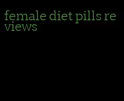 female diet pills reviews