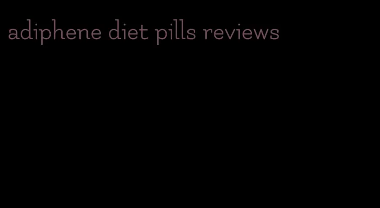 adiphene diet pills reviews