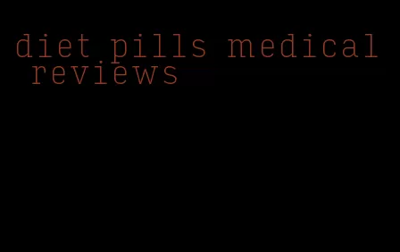 diet pills medical reviews