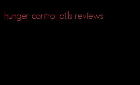 hunger control pills reviews