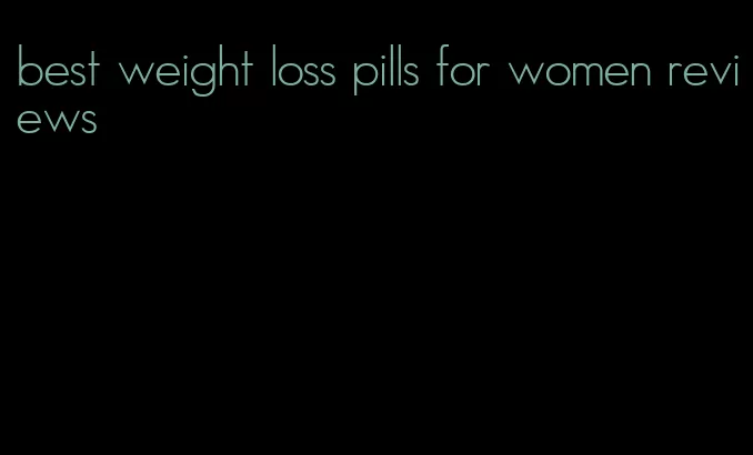 best weight loss pills for women reviews