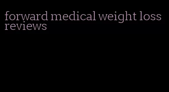 forward medical weight loss reviews