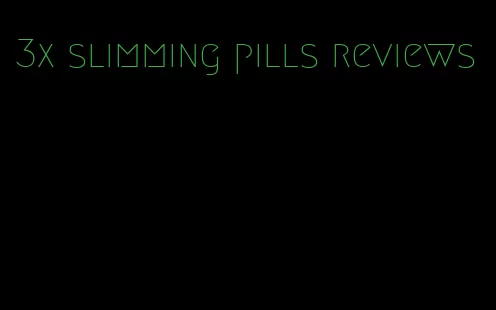 3x slimming pills reviews