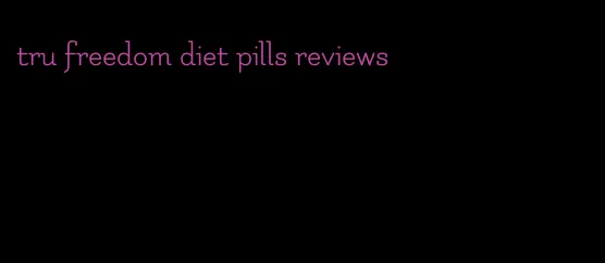 tru freedom diet pills reviews