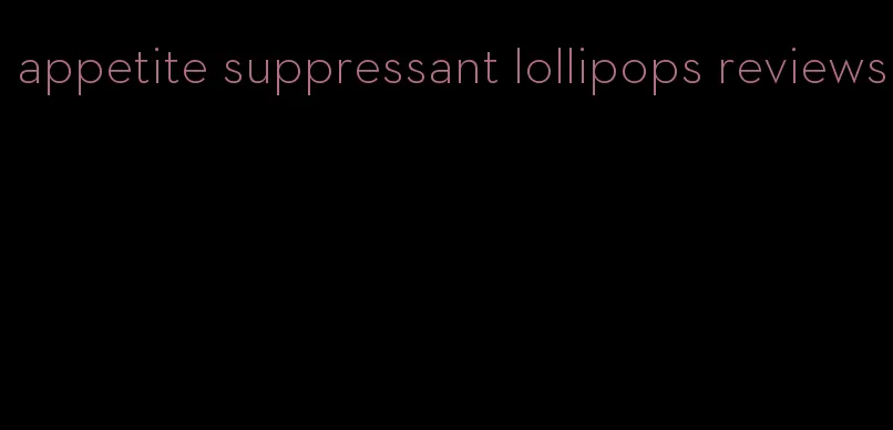 appetite suppressant lollipops reviews