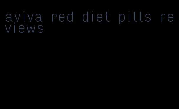 aviva red diet pills reviews