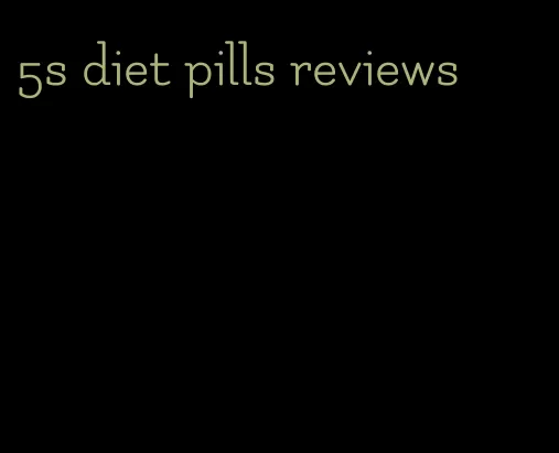 5s diet pills reviews