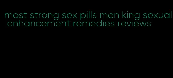 most strong sex pills men king sexual enhancement remedies reviews