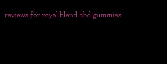 reviews for royal blend cbd gummies