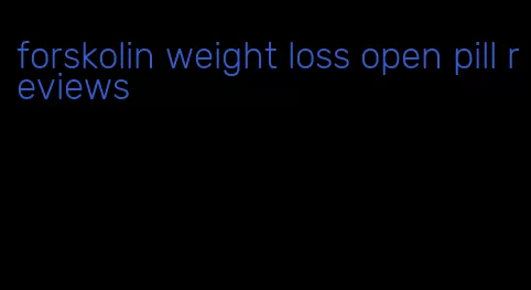 forskolin weight loss open pill reviews