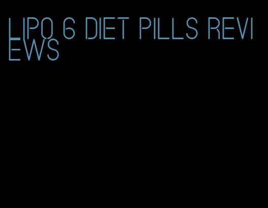 lipo 6 diet pills reviews