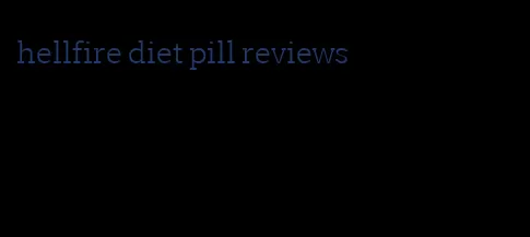 hellfire diet pill reviews