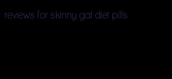 reviews for skinny gal diet pills