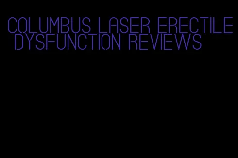 columbus laser erectile dysfunction reviews