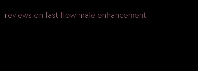 reviews on fast flow male enhancement