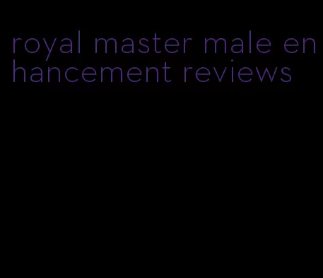 royal master male enhancement reviews