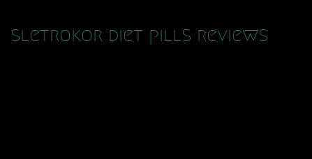 sletrokor diet pills reviews